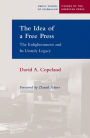 Idea of a Free Press: The Enlightenment and Its Unruly Legacy
