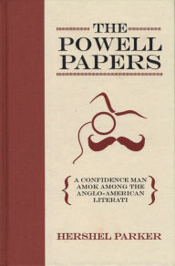 Title: The Powell Papers: A Confidence Man Amok Among the Anglo-American Literati, Author: Hershel Parker