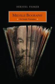 Title: Melville Biography: An Inside Narrative, Author: Hershel Parker