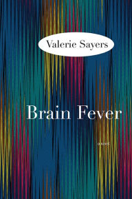 Title: Brain Fever: A Novel, Author: Valerie Sayers