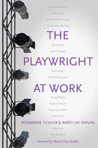 Title: The Playwright at Work: Conversations, Author: Rosemarie Tichler