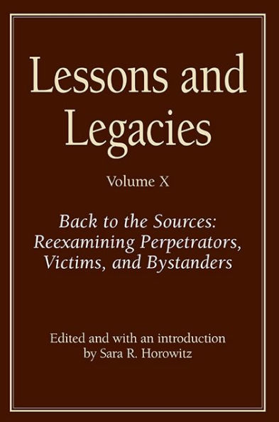 Lessons and Legacies X: Back to the Sources: Reexamining Perpetrators, Victims, and Bystanders