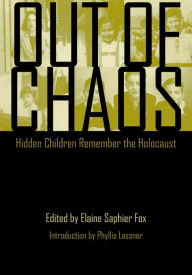 Title: Out of Chaos: Hidden Children Remember the Holocaust, Author: Elaine Saphier Fox