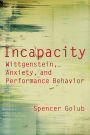 Incapacity: Wittgenstein, Anxiety, and Performance Behavior