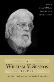 Title: A William V. Spanos Reader: Humanist Criticism and the Secular Imperative, Author: Daniel T. O'Hara