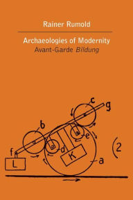 Title: Archaeologies of Modernity: Avant-Garde Bildung, Author: Rainer Rumold