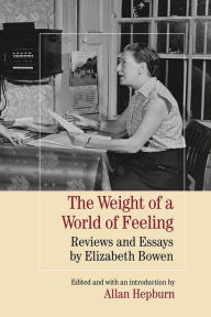 Title: The Weight of a World of Feeling: Reviews and Essays by Elizabeth Bowen, Author: Elizabeth Bowen