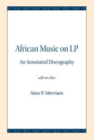 Title: African Music on LP: An Annotated Discography, Author: Alan P. Merriam