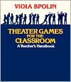 Title: Theater Games for the Classroom: A Teacher's Handbook / Edition 1, Author: Viola Spolin