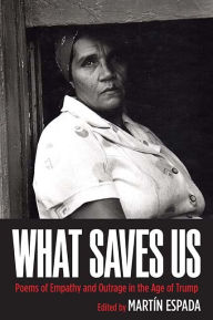 Real book 3 free download What Saves Us: Poems of Empathy and Outrage in the Age of Trump in English by Martin Espada, Julia Alvarez, Doug Anderson, Naomi Ayala, Benjamin Balthaser 9780810140776 ePub PDB RTF