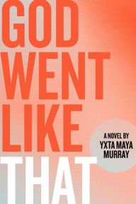 Title: God Went Like That: A Novel, Author: Yxta Maya Murray