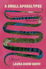 Title: A Small Apocalypse: Stories, Author: Laura Chow Reeve