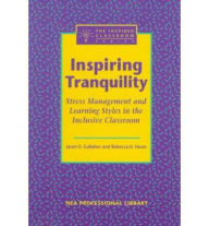 Title: Inspiring Tranquility: Stress Management and Learning Styles in the Inclusive Classroom, Author: Janet O. Gallaher