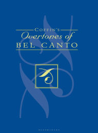 Title: Coffin's Overtones of Bel Canto: Phonetic Basis of Artistic Singing with 100 Chromatic Vowel-Chart Exercises / Edition 1, Author: Berton Coffin