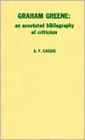 Graham Greene: An Annotated Bibliography of Criticism