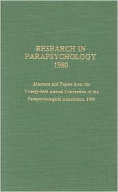 Research in Parapsychology, 1980: Abstracts and Papers from the 23rd Annual Convention of the Parapsychological Association, 1980