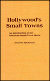 Hollywood's Small Towns: An Introduction to the American Small-Town Movie