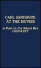 Carl Sandburg at the Movies: A Poet in the Silent Era 1920-1927
