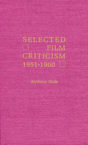 Title: Selected Film Criticism: 1951-1960, Author: Anthony Slide