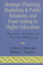 Strategic Planning, Marketing & Public Relations, and Fund-Raising in Higher Education: Perspectives, Readings, and Annotated Bibliography