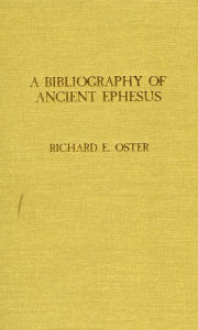 Title: Bibliography of Ancient Ephesus, Author: Richard E. Oster