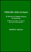 Title: Fascism and Fiction: A Survey of Italian Fiction on Fascism (and its Reception in Britain and the United States), Author: Alberto Traldi