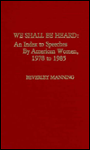 We Shall Be Heard: An Index to Speeches by American Women, 1978 to 1985