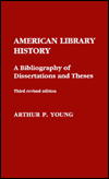 American Library History: A Bibliography of Dissertations and Theses / Edition 3