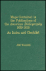 Maps Contained in the Publications of the American Bibliography, 1639-1819: An Index and Checklist