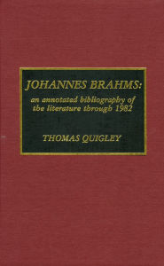 Title: Johannes Brahms: An Annotated Bibliography of the Literature through 1982, Author: Thomas Quigley