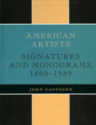Title: American Artists: Signatures and Monograms, 1800 to 1989 / Edition 1, Author: John Castagno