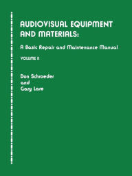 Title: Audiovisual Equipment and Materials II: A Basic Repair and Maintenance Manual, Author: Don Schroeder