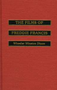 Title: The Films of Freddie Francis, Author: Wheeler Winston Dixon