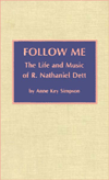 Title: Follow Me: The Life and Music of R. Nathaniel Dett, Author: Rob Simpson