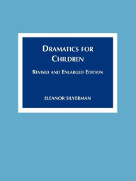 Dramatics for Children: Revised and Enlarged Ed.