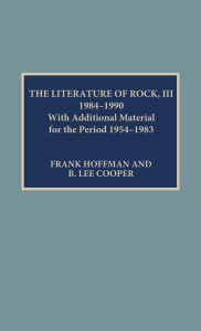 Title: The Literature of Rock III: 1984-1990: With Additional Material for the Period 1954-1983, Author: Lee B. Cooper