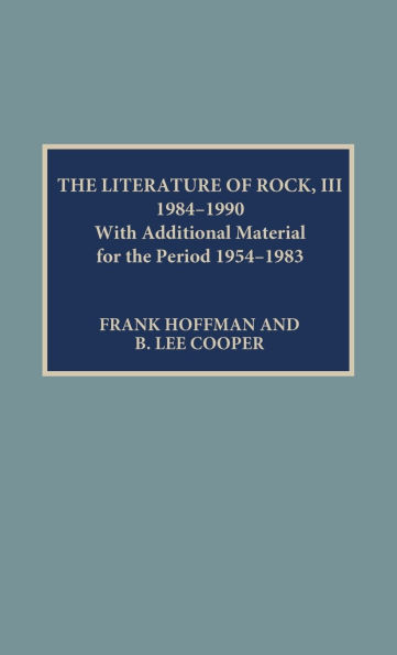 The Literature of Rock III: 1984-1990: With Additional Material for the Period 1954-1983
