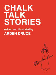 Title: Chalk Talk Stories, Author: Arden Druce