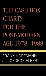 Title: The Cash Box Charts for the Post-Modern Age, 1978-1988, Author: Frank Hoffmann