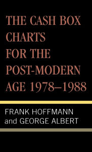 Title: The Cash Box Charts for the Post-Modern Age, 1978-1988, Author: Frank Hoffmann
