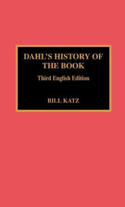 Title: Dahl's History of the Book: 3rd English Ed. / Edition 3, Author: Bill Katz
