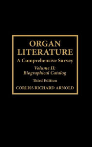 Title: Organ Literature: Biographical Catalog / Edition 3, Author: Corliss Richard Arnold