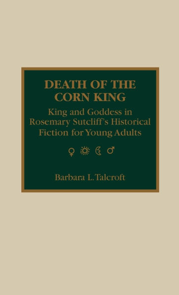 Death of the Corn King: King and Goddess in Rosemary Sutcliff's Historical Fiction for Young Adults