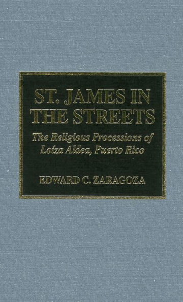 St. James in the Streets: The Religious Processions of Lo'za Aldea, Puerto Rico