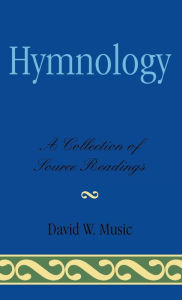 Title: Hymnology: A Collection of Source Readings, Author: David W. Music