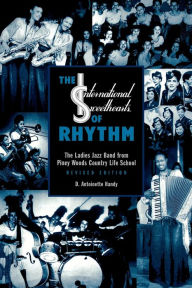 Title: The International Sweethearts of Rhythm: The Ladies' Jazz Band from Piney Woods Country Life School / Edition 2, Author: Antoinette D. Handy