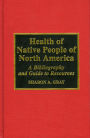 Health of Native People of North America: A Bibliography and Guide to Resources, 1970-1994 / Edition 1