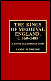 Title: The Kings of Medieval England, c. 560-1485: A Survey and Research Guide, Author: Larry W. Usilton