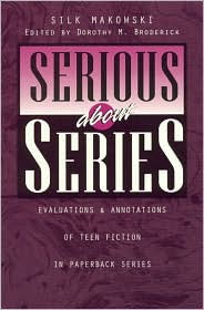 Title: Serious about Series: Evaluations and Annotations of Teen Fiction in Paperback Series, Author: Silk Makowski