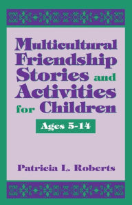 Title: Multicultural Friendship Stories and Activities for Children Ages 5-14, Author: Patricia L. Roberts